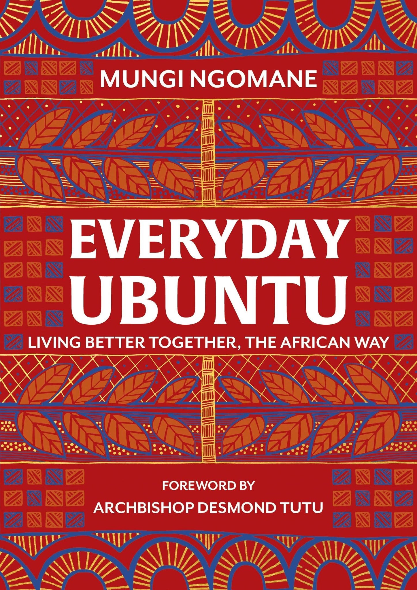 Everyday Ubuntu: Living Better Together The African Way